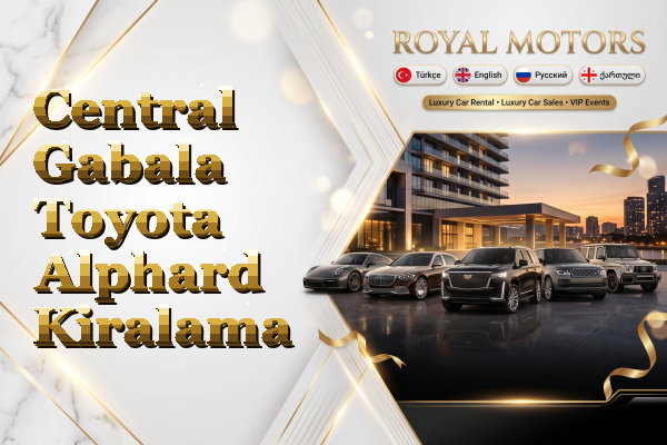 Central Gabala Toyota Alphard Kiralama