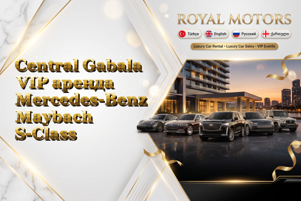 Central Gabala VIP аренда Mercedes-Benz Maybach S-Class