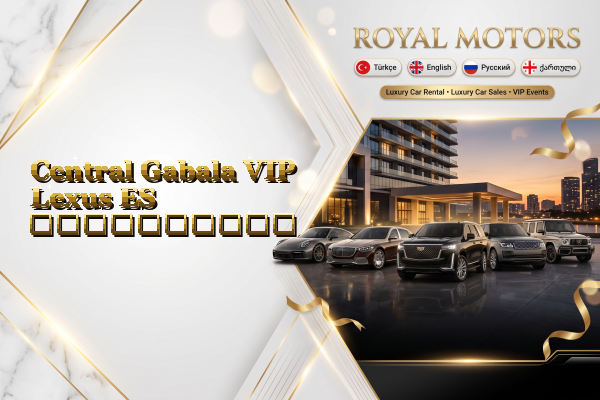 Central Gabala VIP Lexus ES გაქირავება