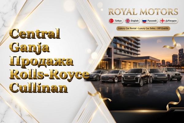 Central Ganja Продажа Rolls-Royce Cullinan