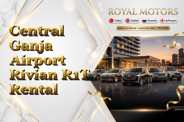 Central Ganja Airport Rivian R1T Rental