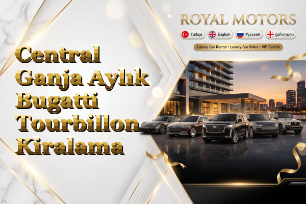 Central Ganja Aylık Bugatti Tourbillon Kiralama