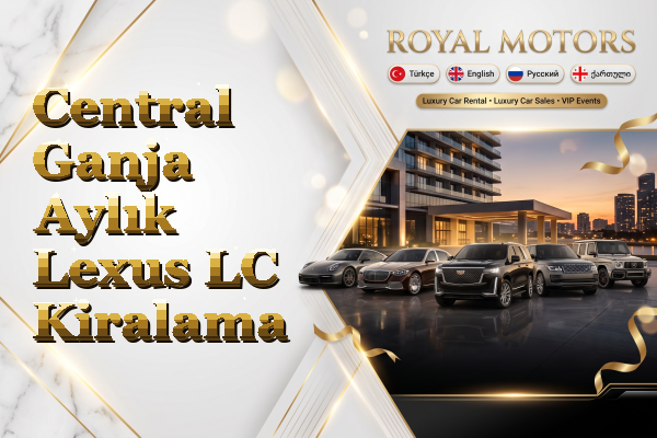 Central Ganja Aylık Lexus LC Kiralama