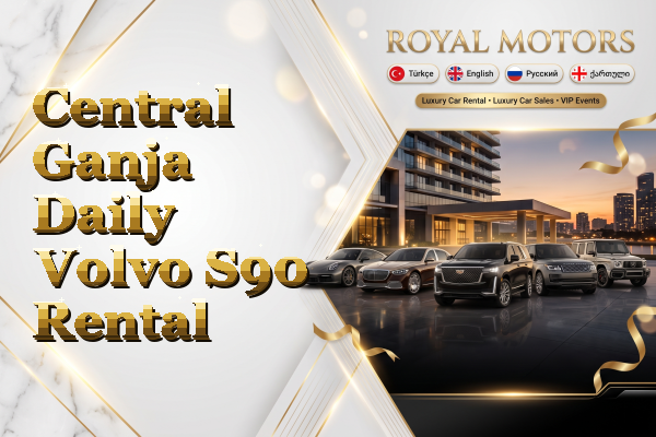 Central Ganja Daily Volvo S90 Rental
