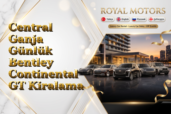 Central Ganja Günlük Bentley Continental GT Kiralama