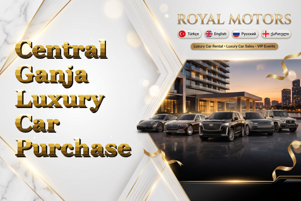 Central Ganja Luxury Car Purchase