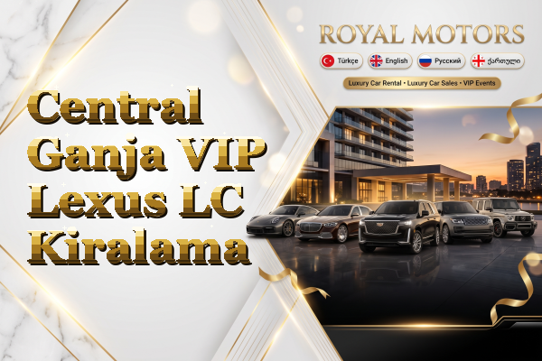 Central Ganja VIP Lexus LC Kiralama