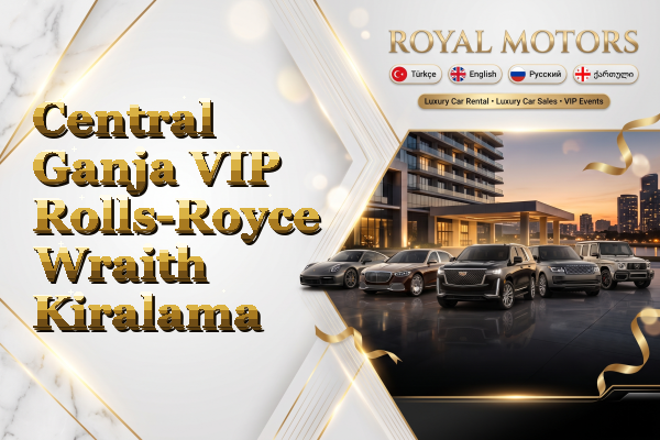 Central Ganja VIP Rolls-Royce Wraith Kiralama