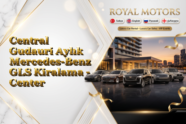 Central Gudauri Aylık Mercedes-Benz GLS Kiralama - Center