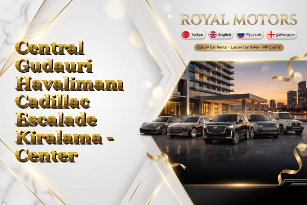 Central Gudauri Havalimanı Cadillac Escalade Kiralama - Center