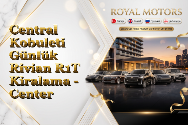 Central Kobuleti Günlük Rivian R1T Kiralama - Center