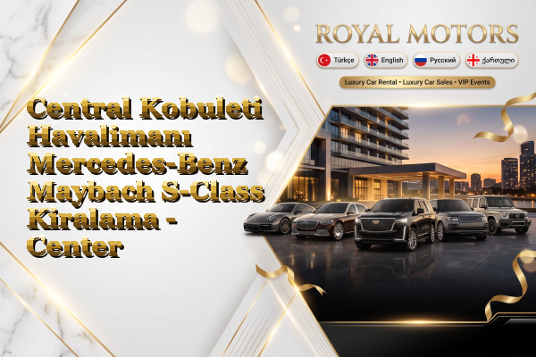 Central Kobuleti Havalimanı Mercedes-Benz Maybach S-Class Kiralama - Center