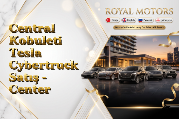 Central Kobuleti Tesla Cybertruck Satış - Center