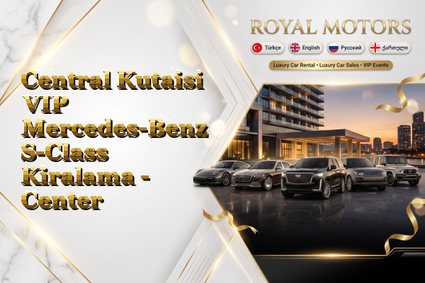 Central Kutaisi VIP Mercedes-Benz S-Class Kiralama - Center