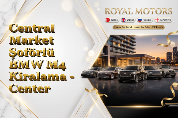 Central Market Şoförlü BMW M4 Kiralama - Center