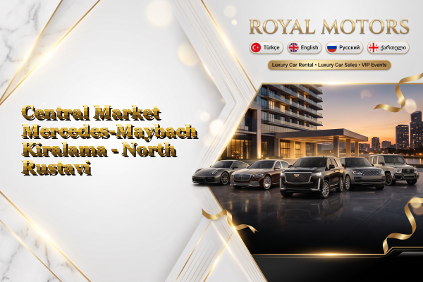 Central Market Mercedes-Maybach Kiralama - North Rustavi
