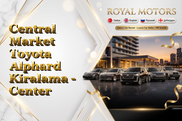 Central Market Toyota Alphard Kiralama - Center
