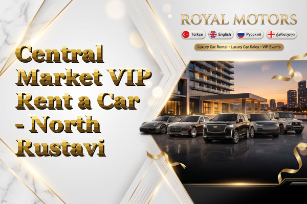 Central Market VIP Rent a Car - North Rustavi