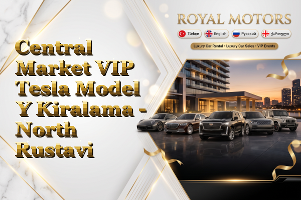 Central Market VIP Tesla Model Y Kiralama - North Rustavi