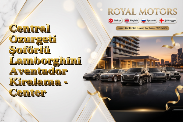 Central Ozurgeti Şoförlü Lamborghini Aventador Kiralama - Center