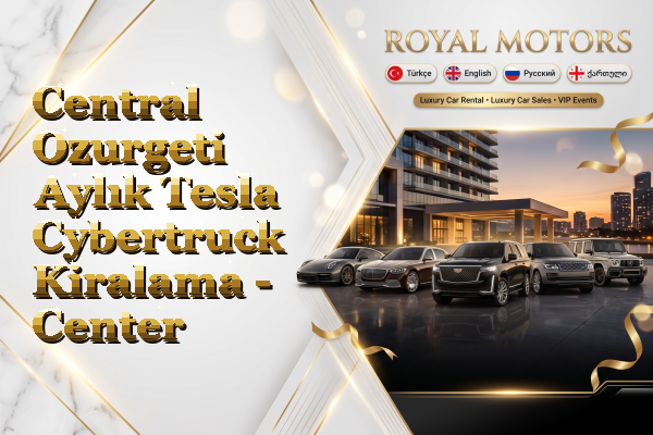 Central Ozurgeti Aylık Tesla Cybertruck Kiralama - Center