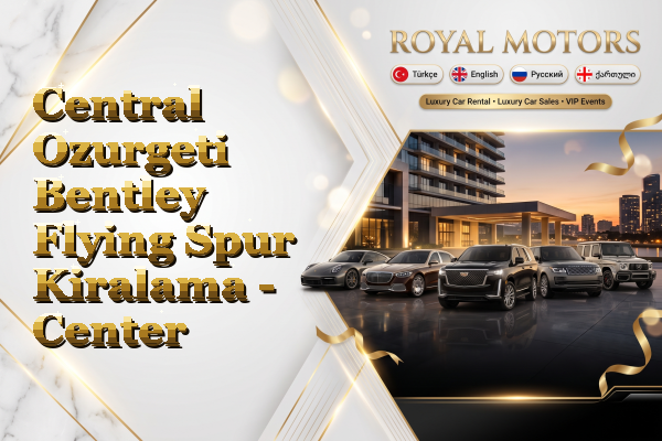 Central Ozurgeti Bentley Flying Spur Kiralama - Center