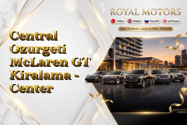 Central Ozurgeti McLaren GT Kiralama - Center
