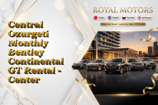 Central Ozurgeti Monthly Bentley Continental GT Rental - Center