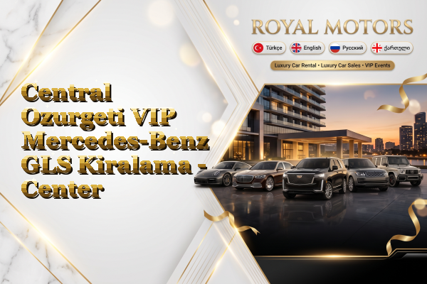 Central Ozurgeti VIP Mercedes-Benz GLS Kiralama - Center