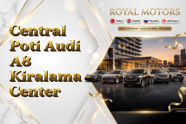 Central Poti Audi A8 Kiralama - Center