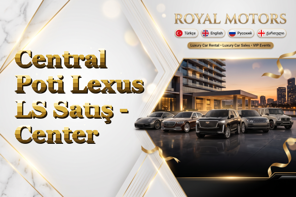 Central Poti Lexus LS Satış - Center