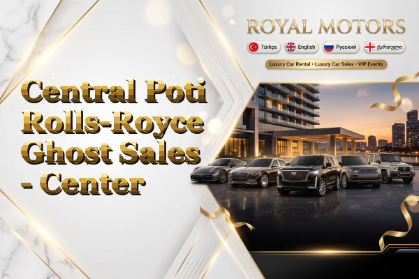 Central Poti Rolls-Royce Ghost Sales - Center
