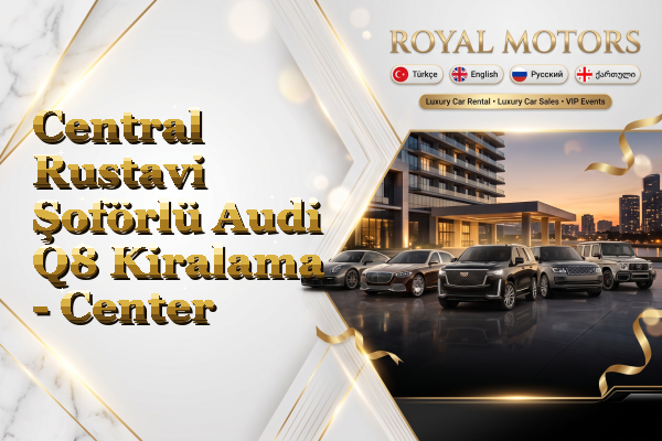 Central Rustavi Şoförlü Audi Q8 Kiralama - Center