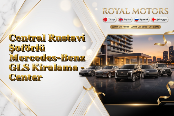 Central Rustavi Şoförlü Mercedes-Benz GLS Kiralama - Center