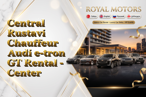 Central Rustavi Chauffeur Audi e-tron GT Rental - Center