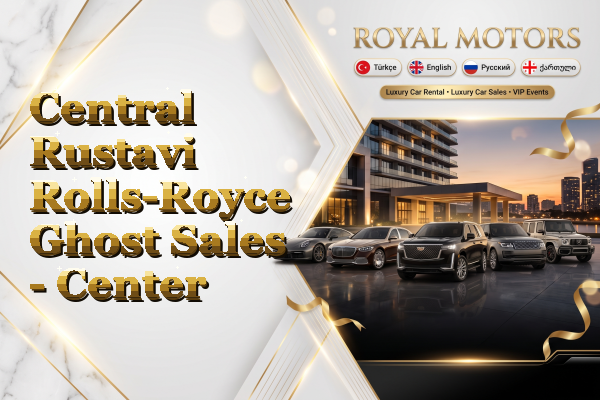 Central Rustavi Rolls-Royce Ghost Sales - Center