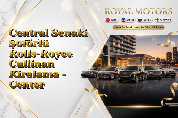 Central Senaki Şoförlü Rolls-Royce Cullinan Kiralama - Center