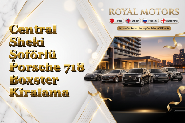 Central Sheki Şoförlü Porsche 718 Boxster Kiralama