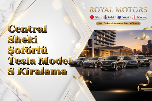 Central Sheki Şoförlü Tesla Model S Kiralama
