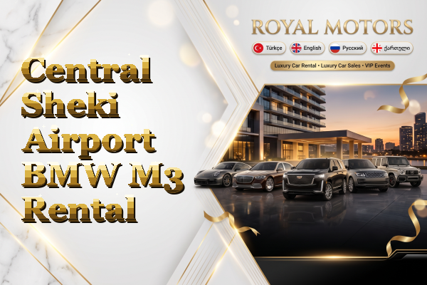Central Sheki Airport BMW M3 Rental