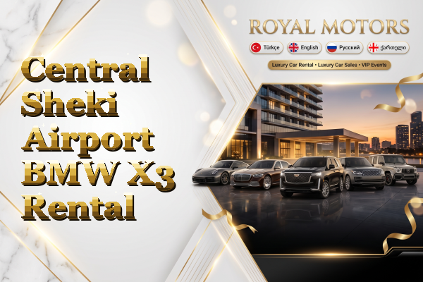 Central Sheki Airport BMW X3 Rental