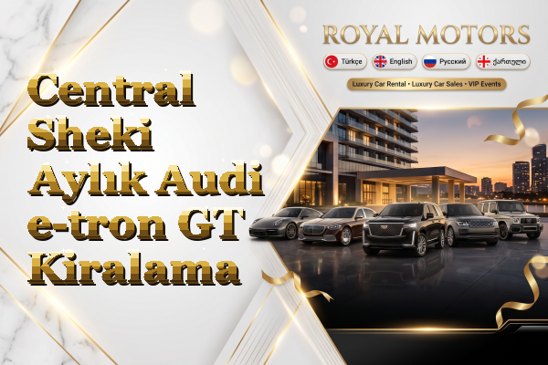 Central Sheki Aylık Audi e-tron GT Kiralama