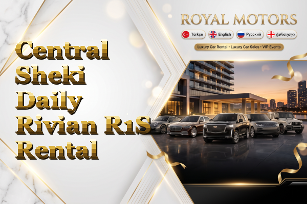 Central Sheki Daily Rivian R1S Rental
