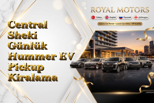 Central Sheki Günlük Hummer EV Pickup Kiralama