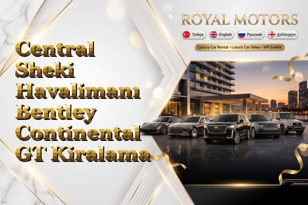 Central Sheki Havalimanı Bentley Continental GT Kiralama