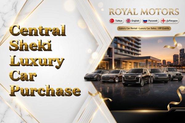 Central Sheki Luxury Car Purchase