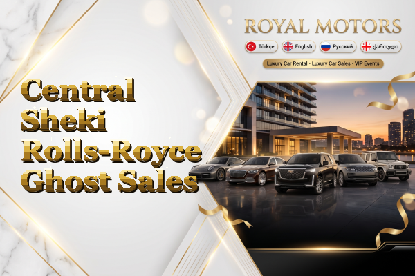 Central Sheki Rolls-Royce Ghost Sales