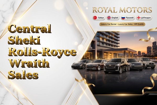 Central Sheki Rolls-Royce Wraith Sales