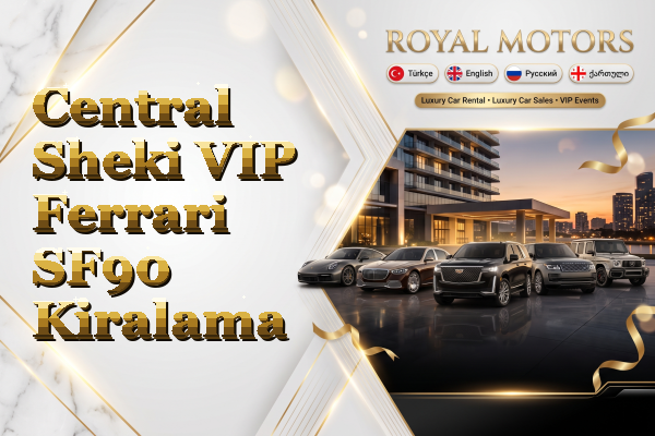 Central Sheki VIP Ferrari SF90 Kiralama