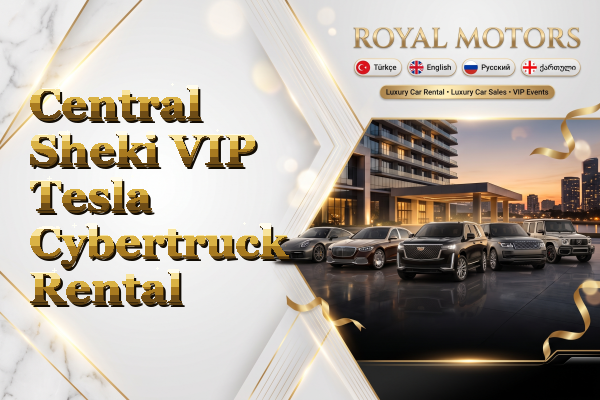 Central Sheki VIP Tesla Cybertruck Rental